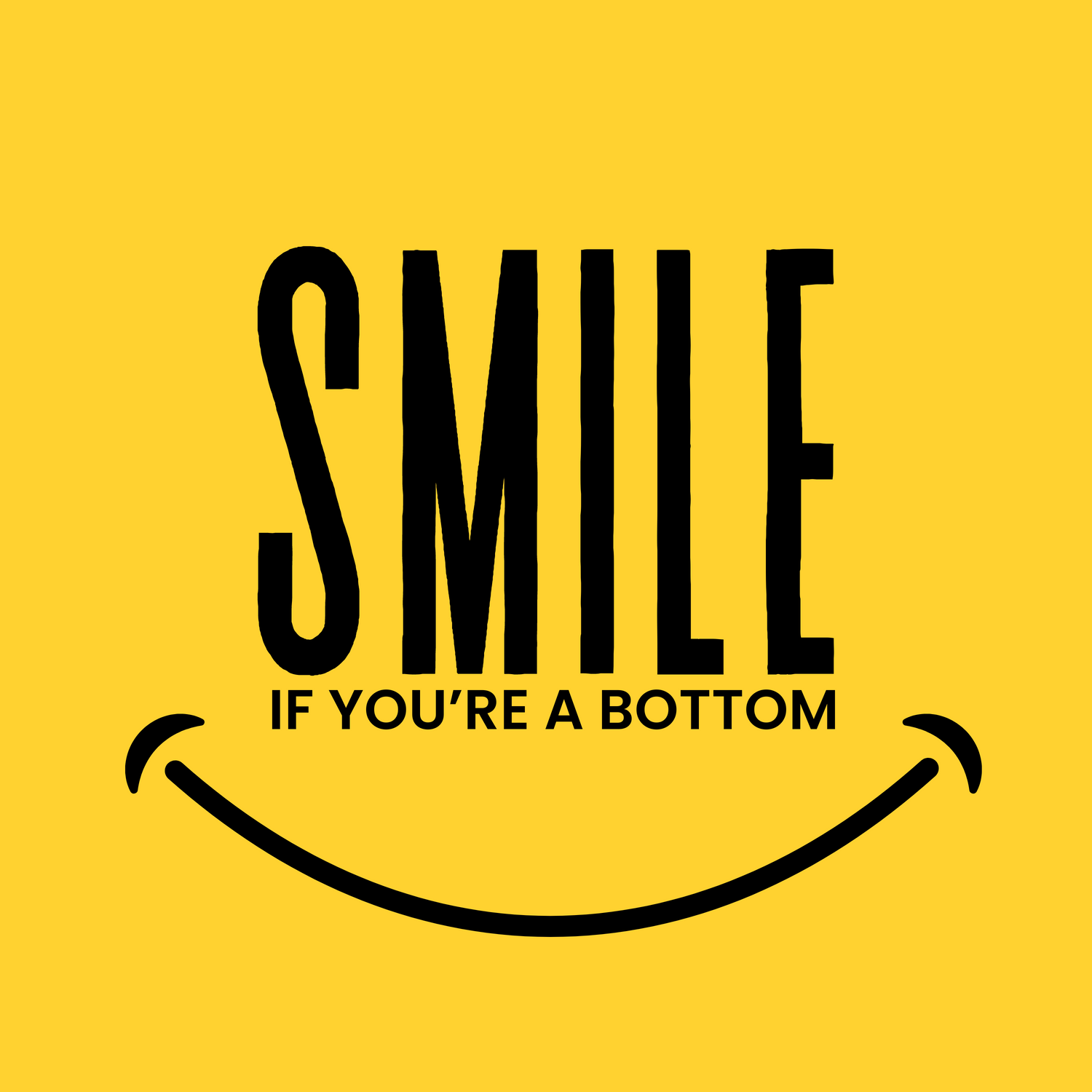 Text forming a smiley face on yellow background reads, "Smile if you're a top."