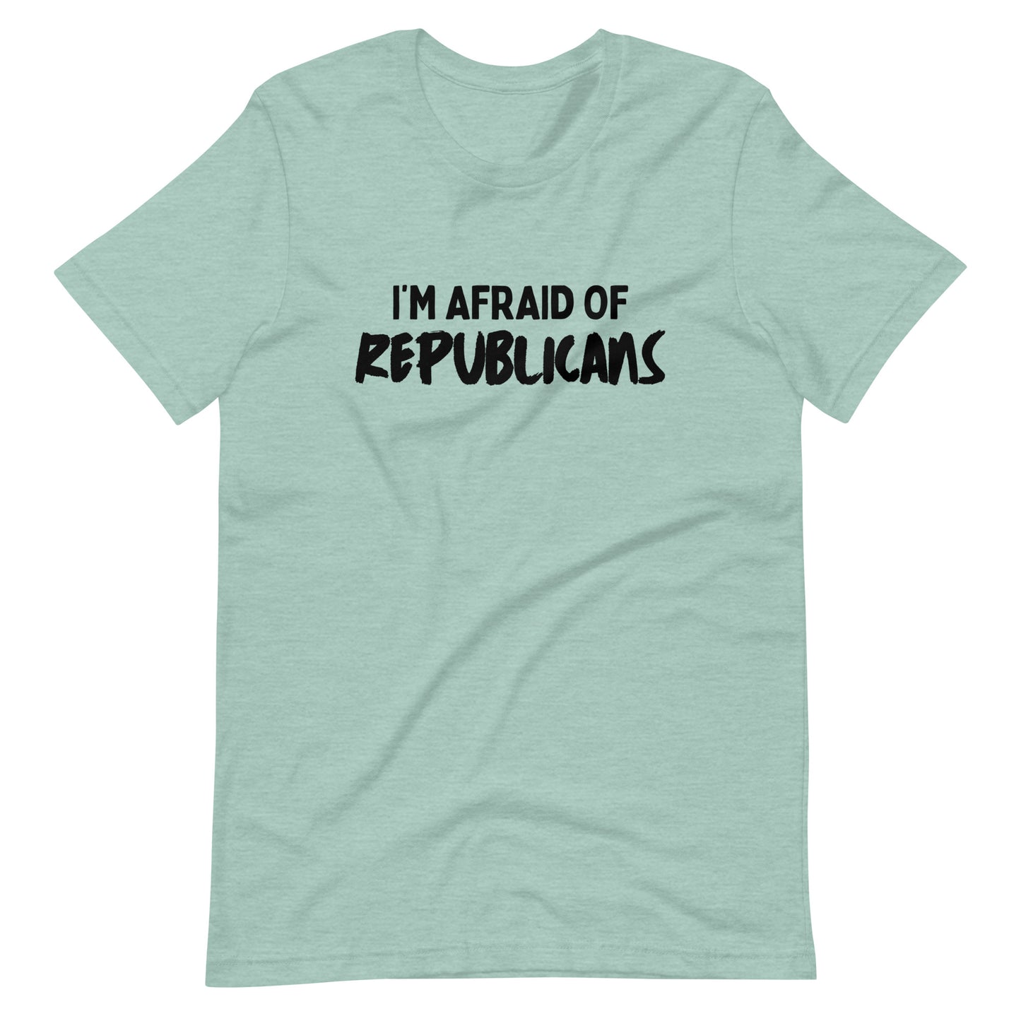 I'm Afraid of Republicans T-shirt