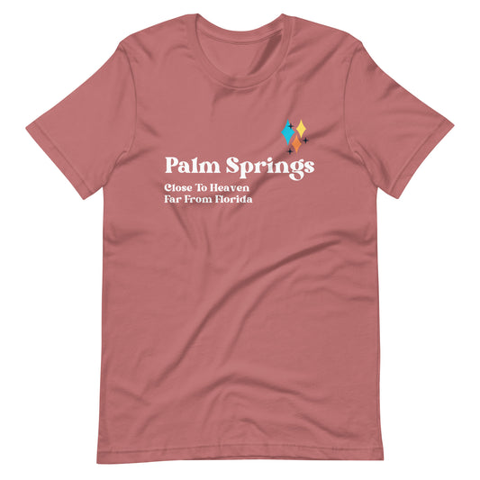 Palm Springs: Close to Heaven, Far from Florida T-Shirt