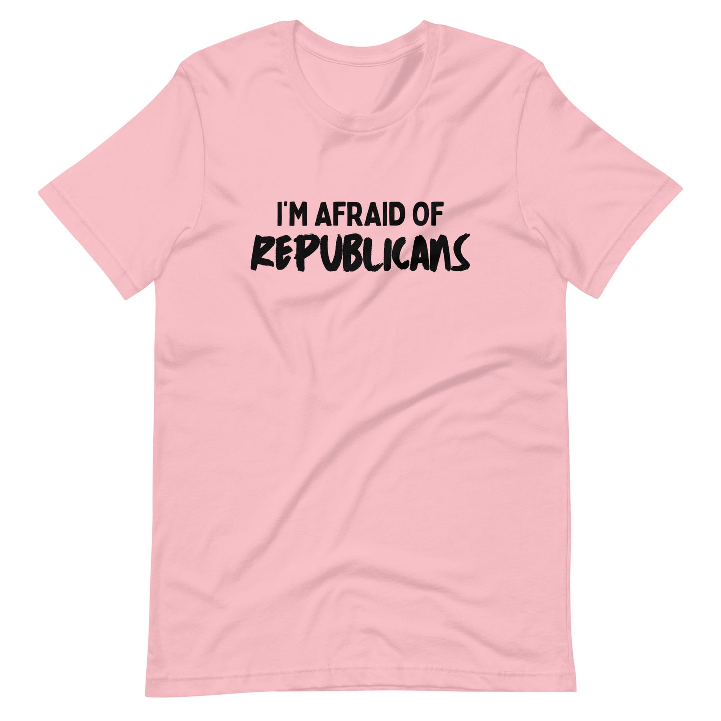 I'm Afraid of Republicans T-shirt